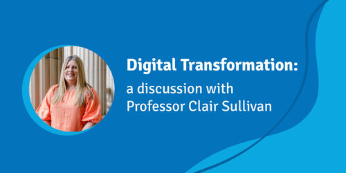 Digital transformation: a discussion with Professor Clair Sullivan Image